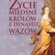 Życie miłosne polskich królów z dynastii Wazów