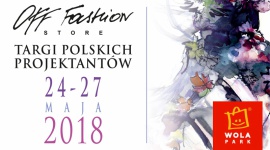 Modnie i niebanalnie, czyli Targi Off-Fashion Store w Wola Parku Moda, LIFESTYLE - Szukacie nowości, ciekawych projektów, nieszablonowego wzornictwa i najwyższej jakości? Przyjdźcie w dniach 24-27 maja do Wola Parku na Targi Mody Off-Fashion Store.