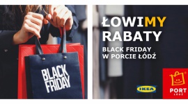 Black Friday w Porcie Łódź i IKEA Moda, LIFESTYLE - W ostatni piątek listopada oficjalnie rozpoczyna się wielkie przedświąteczne zakupowe szaleństwo czyli Black Friday, który na stałe zagościł już w naszych rodzimych kalendarzach.